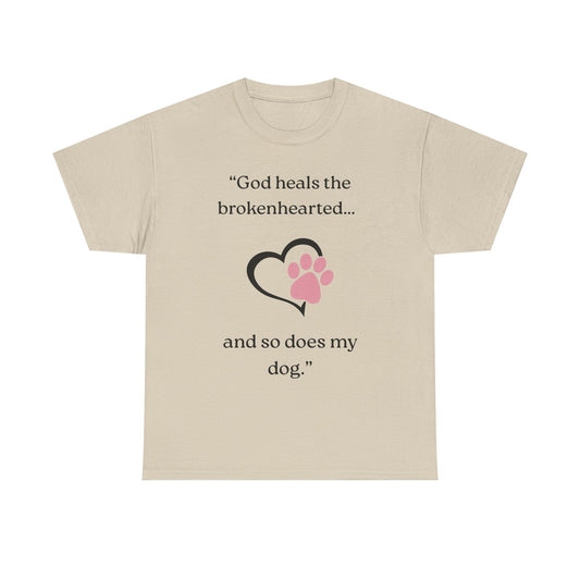 "God heals the brokenhearted... and so does my dog."