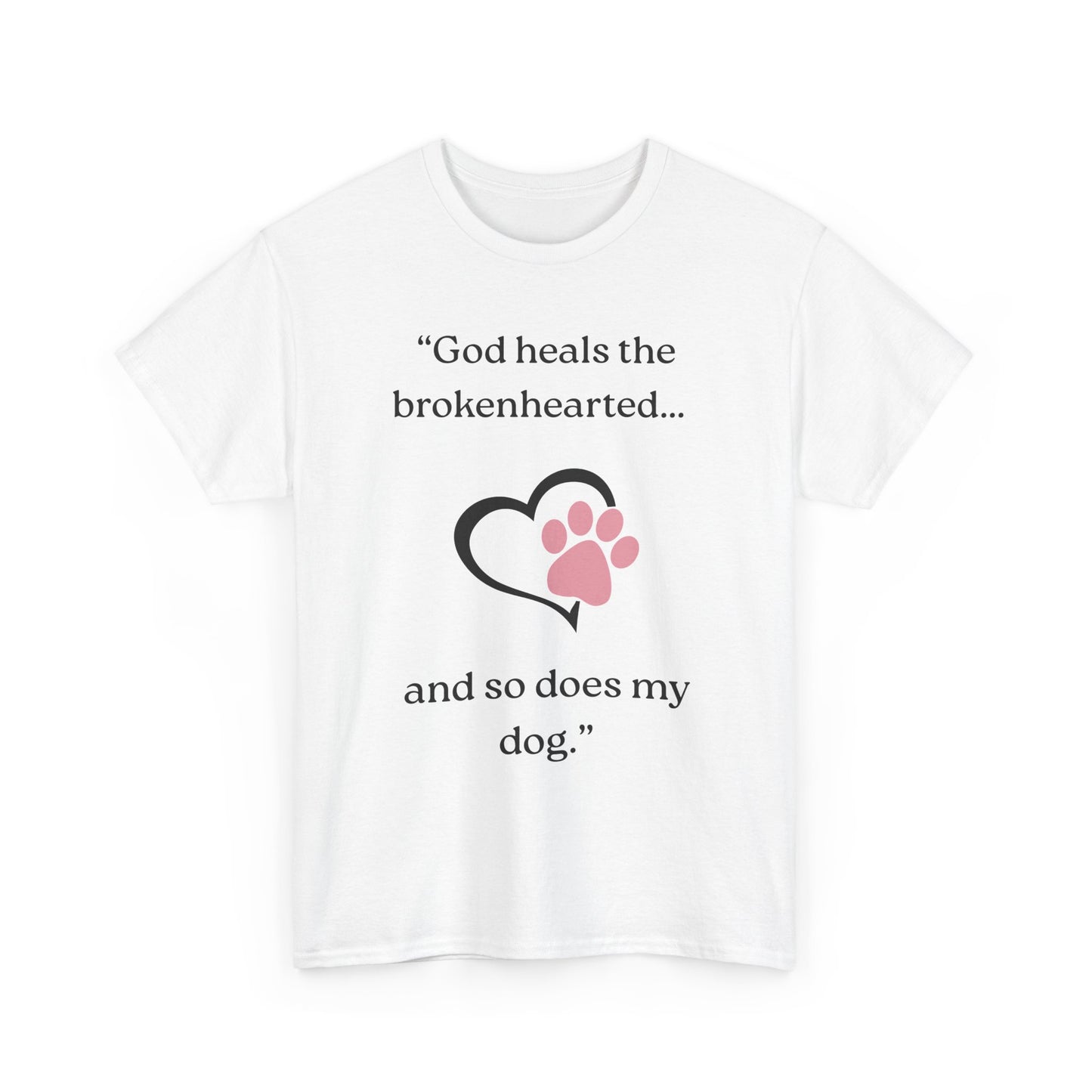"God heals the brokenhearted... and so does my dog."