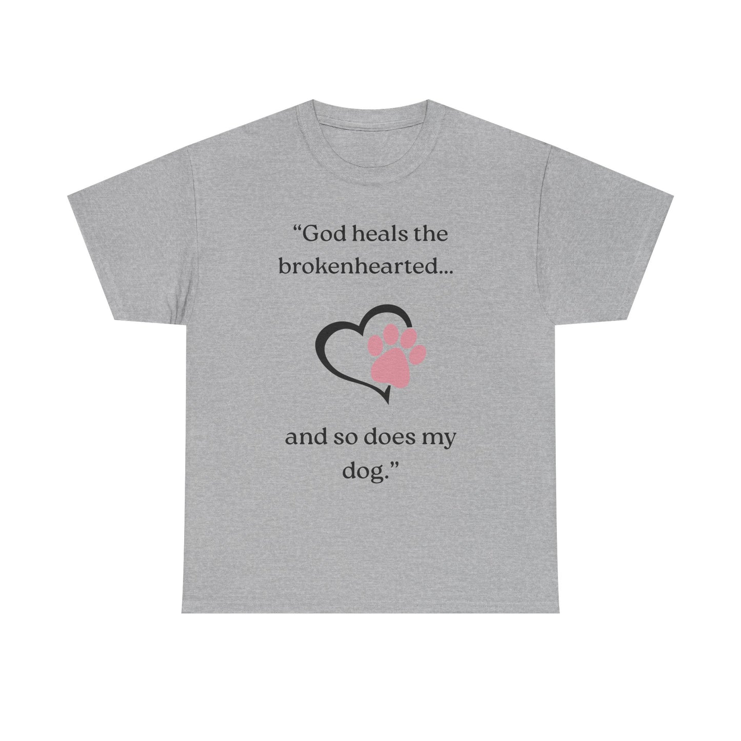 "God heals the brokenhearted... and so does my dog."