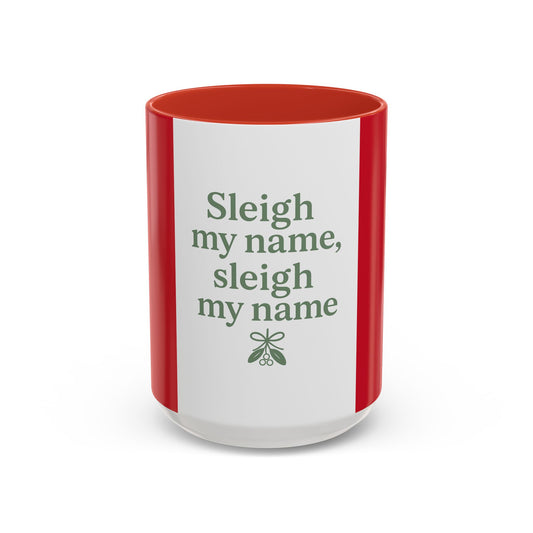 Funny Christmas Coffee Mug – “Sleigh my name, sleigh my name” Holiday Accent Mug
