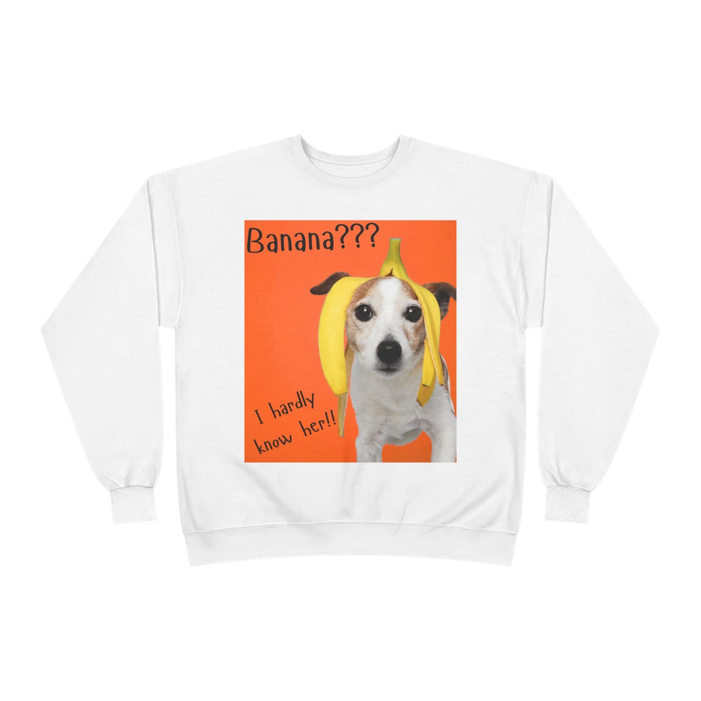 Banana??? I Barely Know Her! Dog Crewneck Sweatshirt