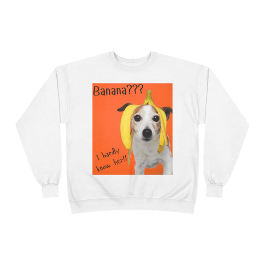 Banana??? I Barely Know Her! Dog Crewneck Sweatshirt
