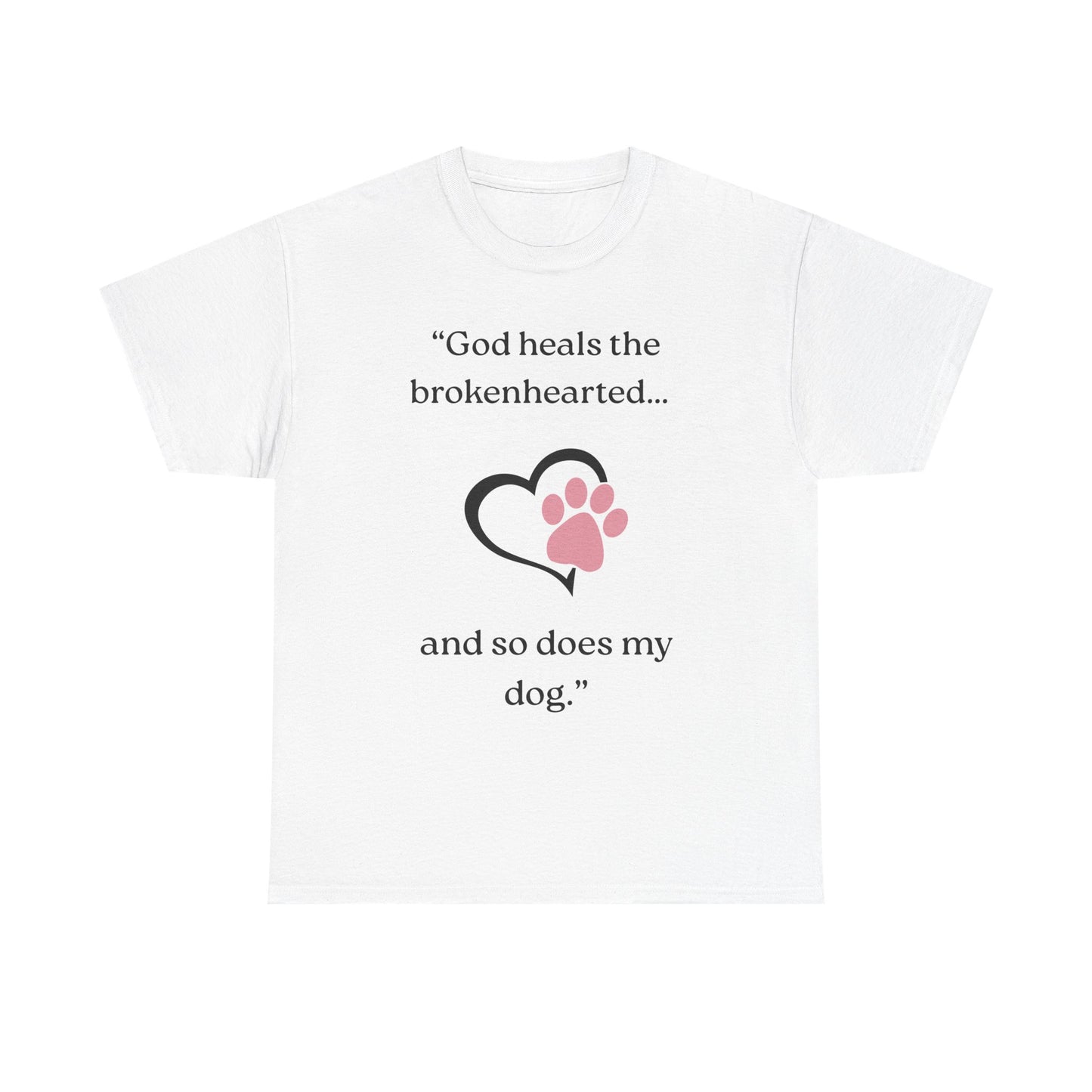 "God heals the brokenhearted... and so does my dog."