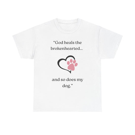 "God heals the brokenhearted... and so does my dog."