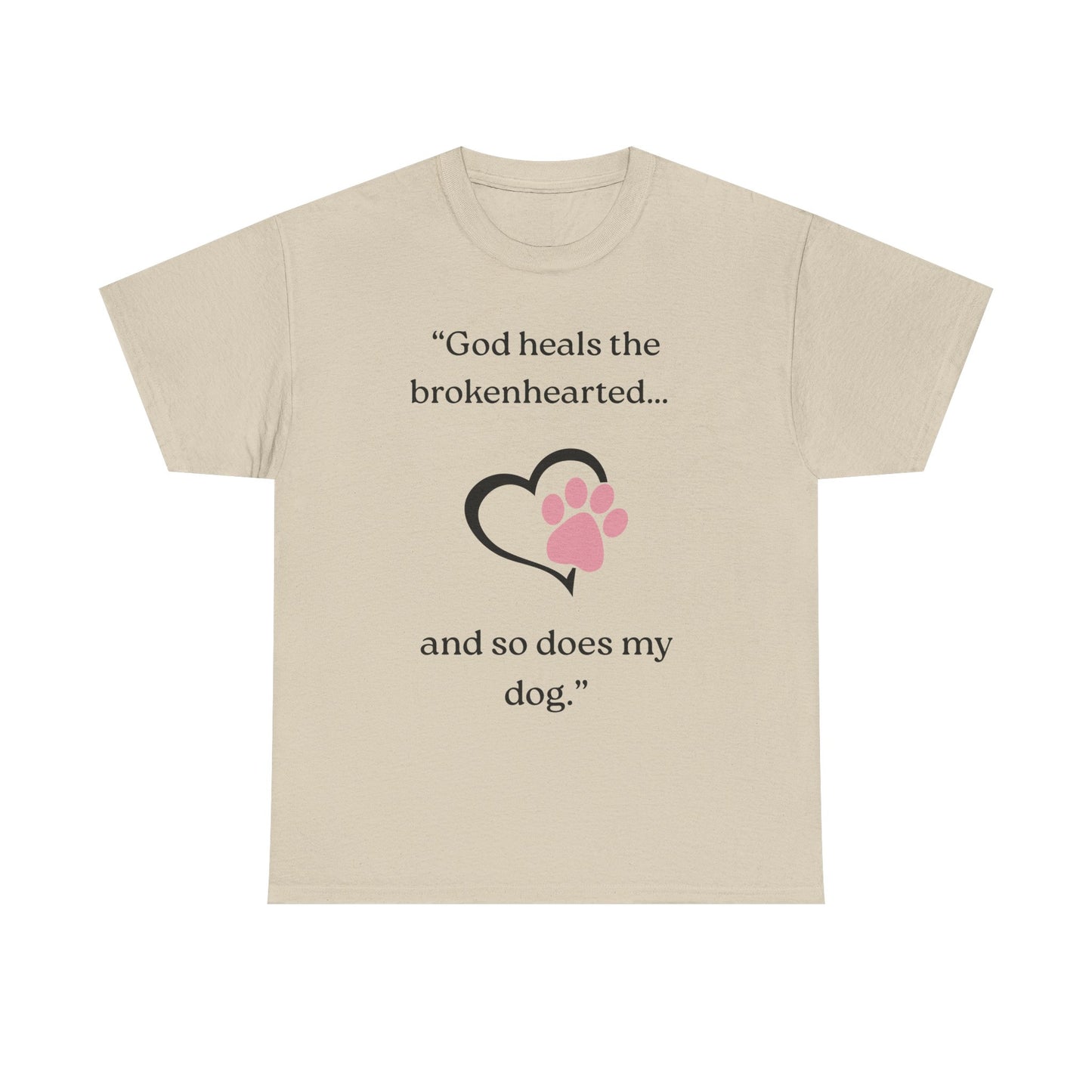 "God heals the brokenhearted... and so does my dog."