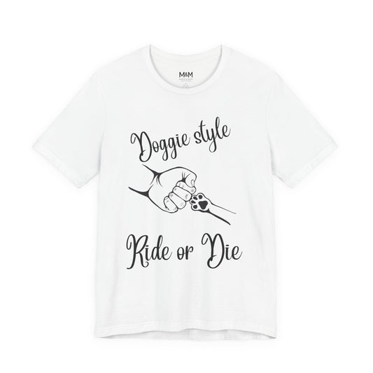 Doggie Style Ride or Die T-Shirt – Funny Pet Lover Tee