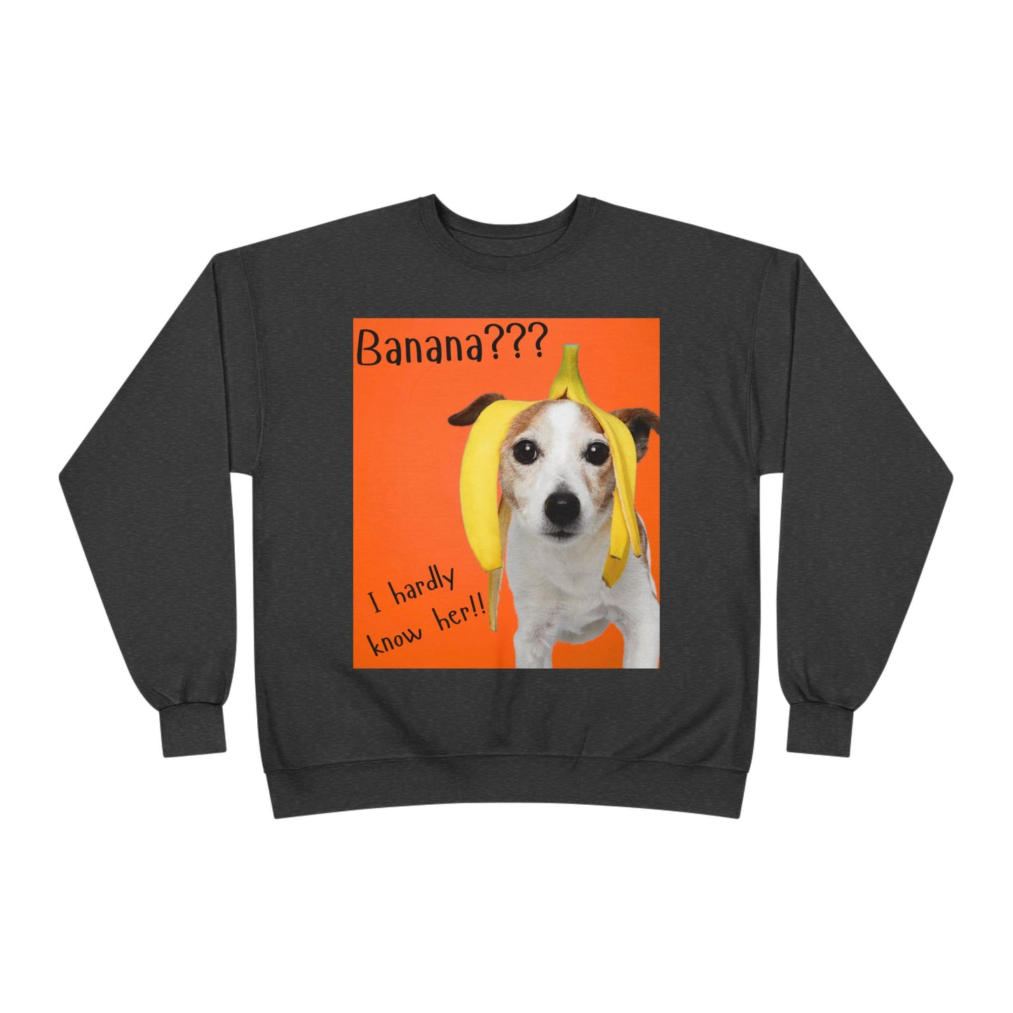 Banana??? I Barely Know Her! Dog Crewneck Sweatshirt